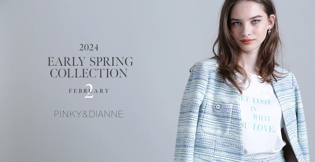 2024 EARLY  SPRING COLLECTION  -February- | PINKY&DIANNE（ピンキー&ダイアン）